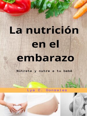cover image of La nutrición  en el embarazo Nútrete y nutre a tu bebé